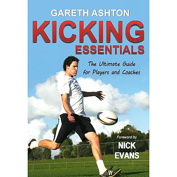Kicking Essentials: The Ultimate Guide for Players and Coaches / Gareth Ashton, Gareth Ashton