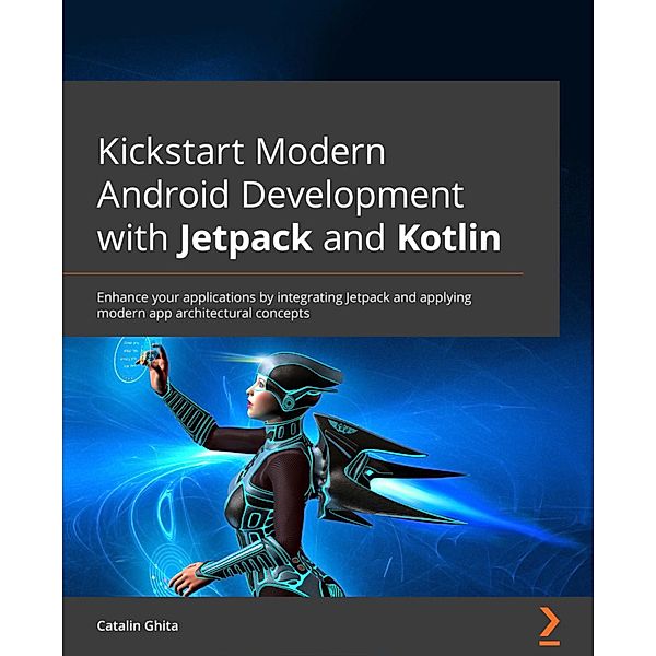 Kickstart Modern Android Development with Jetpack and Kotlin, Catalin Ghita