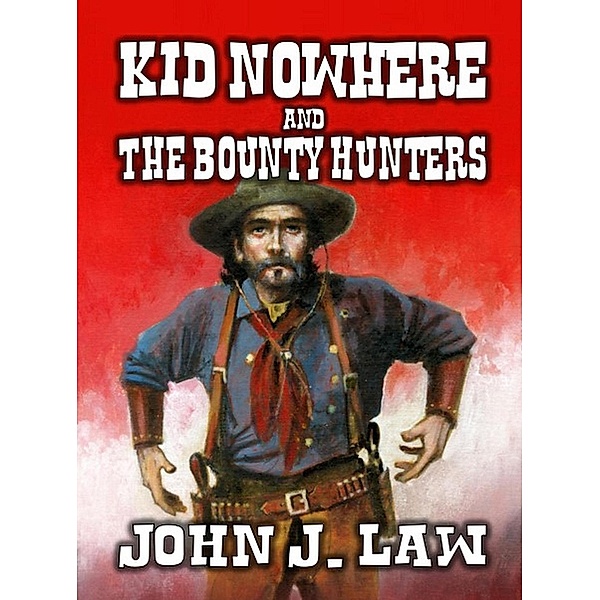 Kid Nowhere and The Bounty Hunters, John J. Law