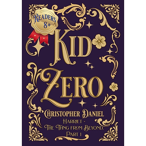 Kid Zero (Harriet - the Thing from Beyond, #1) / Harriet - the Thing from Beyond, Christopher Daniel