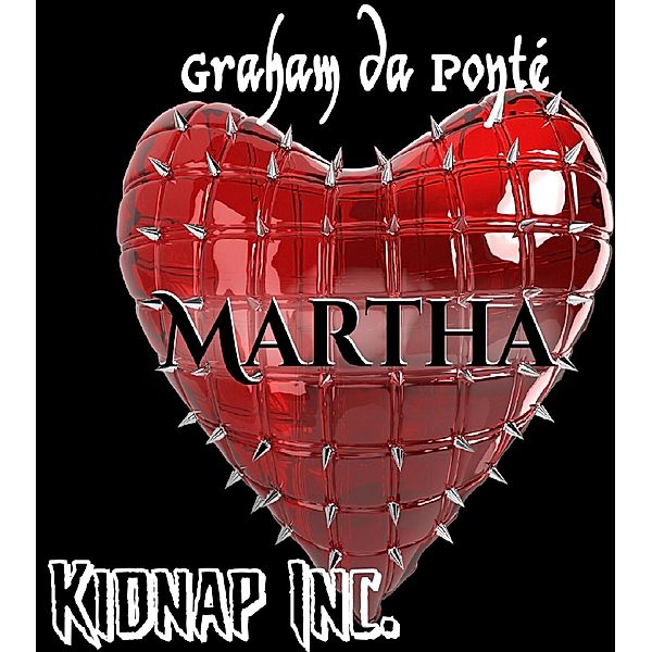 Kidnap Inc. Martha / Kidnap Inc. Bd.1, Graham da Ponté