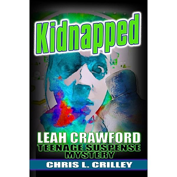 Kidnapped (A Leah Crawford Teenage Suspense Mystery), Chris L. Crilley