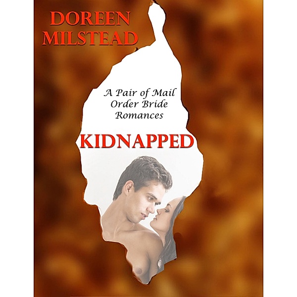 Kidnapped: A Pair of Mail Order Bride Romances, Doreen Milstead