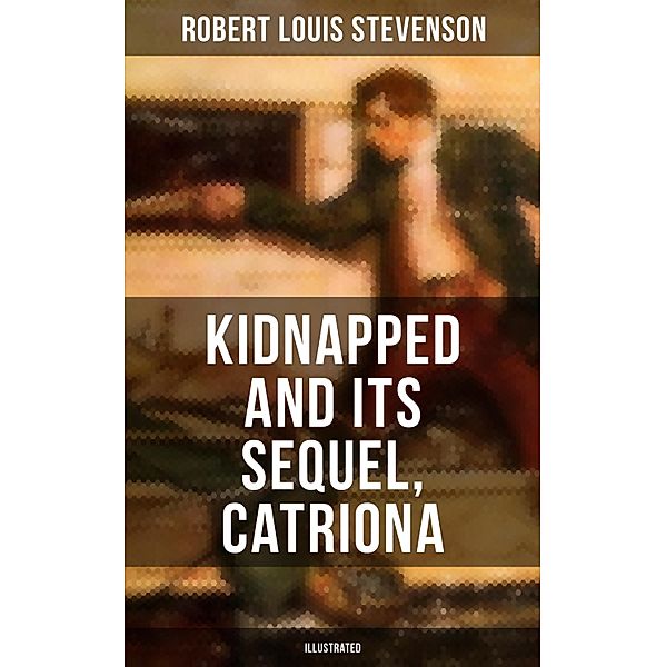 KIDNAPPED and Its Sequel, Catriona (Illustrated), Robert Louis Stevenson