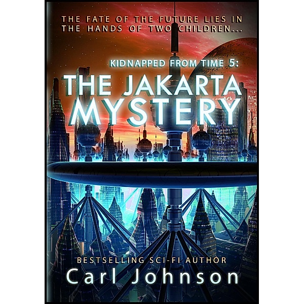 Kidnapped From Time: The Jakarta Mystery (Kidnapped From Time, #5), Carl Johnson