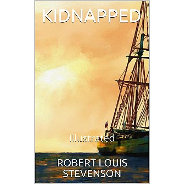 Kidnapped - Illustrated, Robert Louis Stevenson