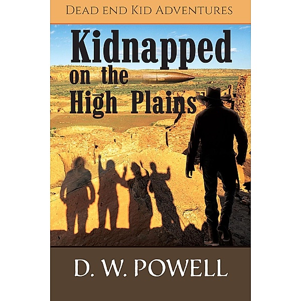 Kidnapped on the High Planes (Dead End Kid Adventures, #2) / Dead End Kid Adventures, D. W. Powell