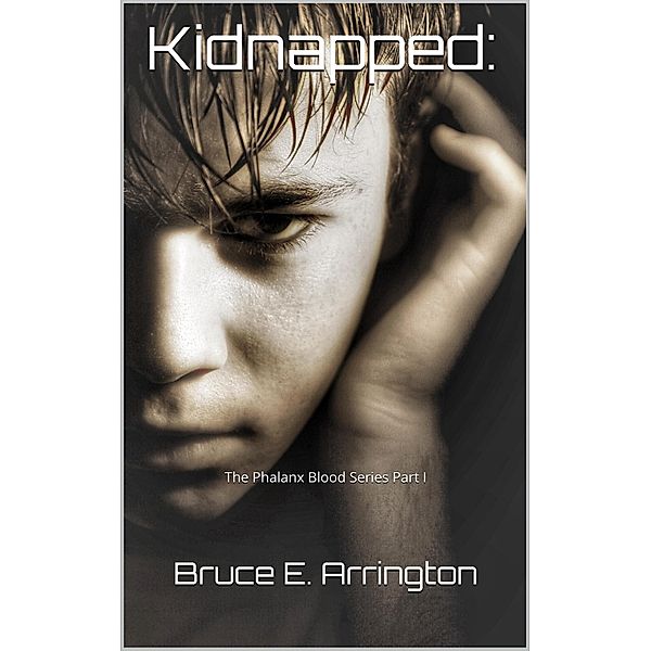 Kidnapped (Phalanx Blood, #1) / Phalanx Blood, Bruce E. Arrington