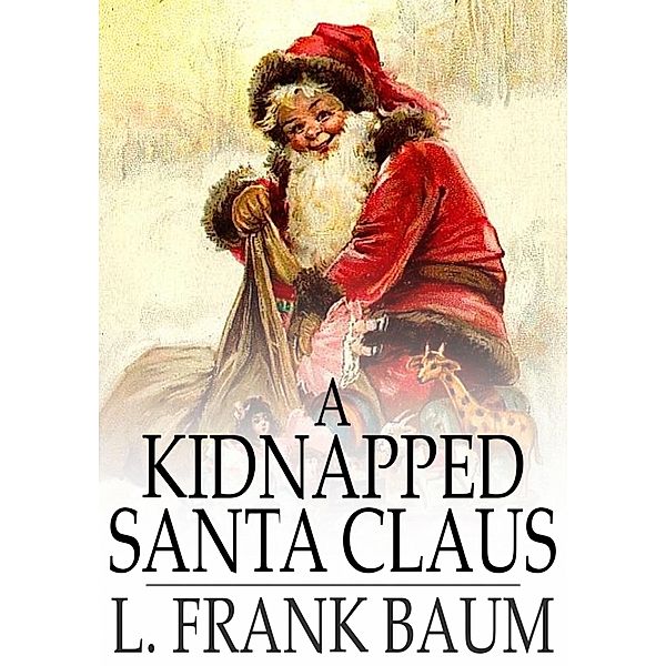 Kidnapped Santa Claus / The Floating Press, L. Frank Baum
