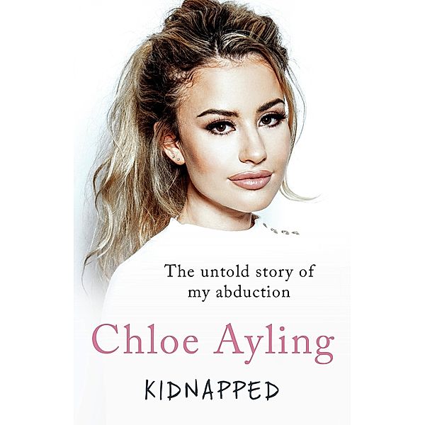 Kidnapped - The Untold Story of My Abduction, Chloe Ayling