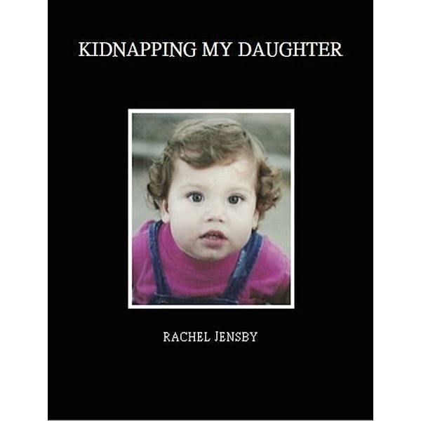 Kidnapping My Daughter, Rachel Jensby