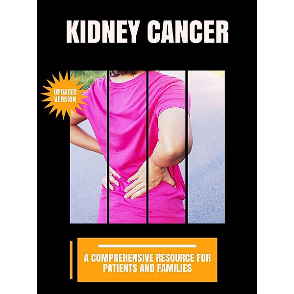 Kidney Cancer: A Comprehensive Resource for Patients and Families, Ethan D. Anderson