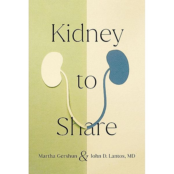 Kidney to Share / The Culture and Politics of Health Care Work, Martha Gershun, John D. Lantos