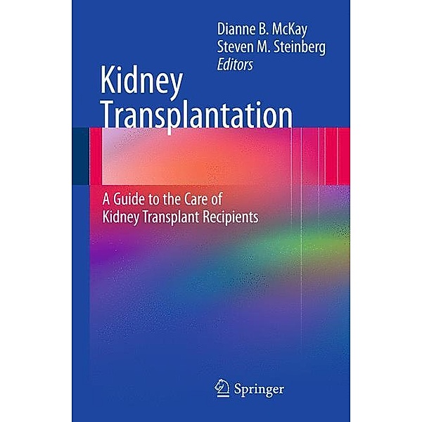 Kidney Transplantation: A Guide to the Care of Kidney Transplant Recipients