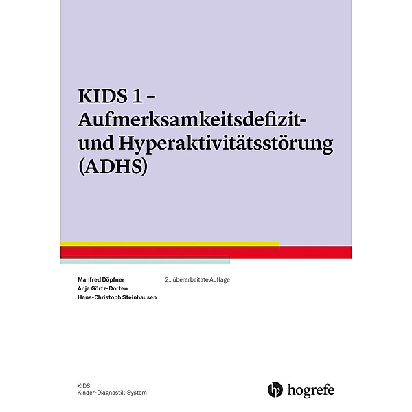 KIDS 1 - Aufmerksamkeitsdefizit-/Hyperaktivitätsstörung (ADHS), Manfred Döpfner, Anja Görtz-Dorten, Hans-Christoph Steinhausen