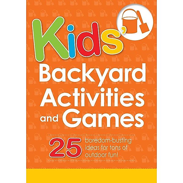 Kids' Backyard Activities and Games, Adams Media
