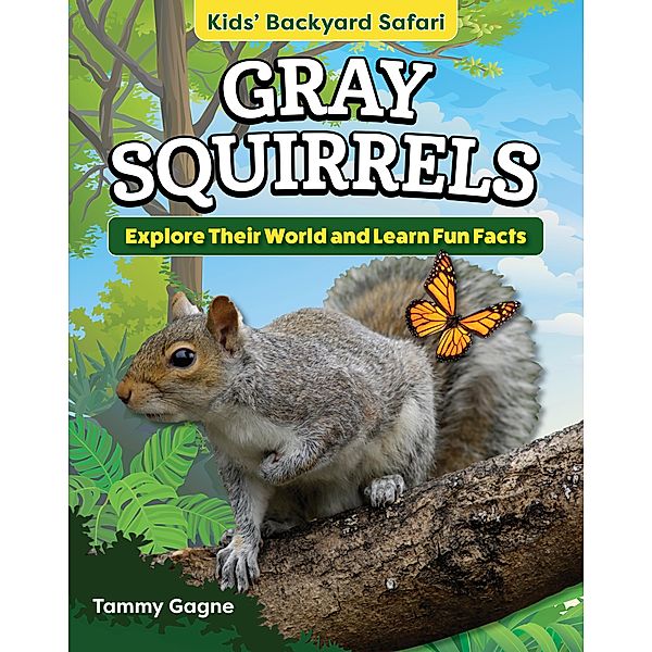 Kids' Backyard Safari: Gray Squirrels, Tammy Gagne
