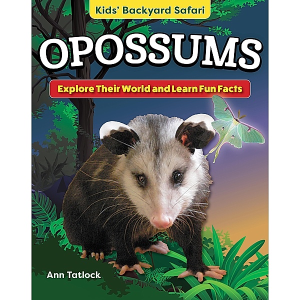 Kids' Backyard Safari: Opossums, Ann Tatlock
