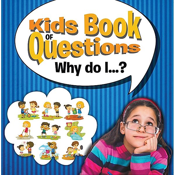 Kids Book of Questions. Why do I...? / Kids Book of Questions Bd.1, Speedy Publishing LLC