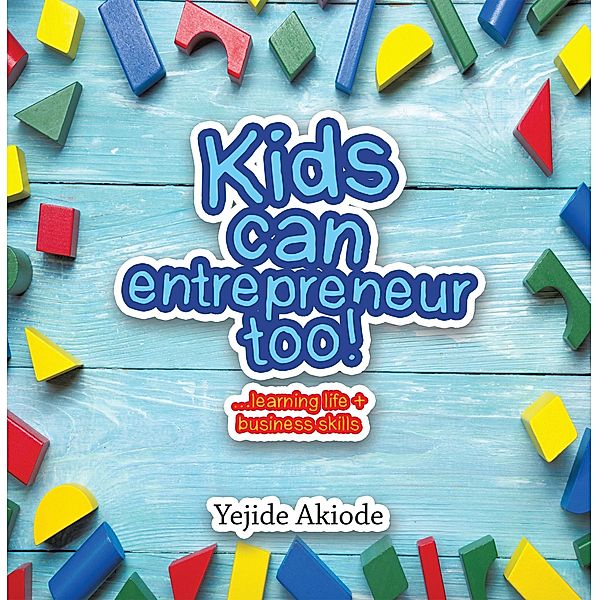 Kids Can Entrepreneur Too!, Yejide Akiode