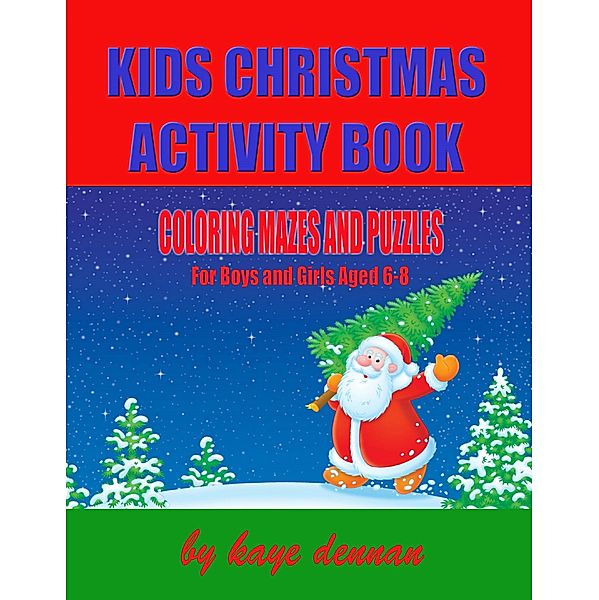 Kids Christmas Activity Book: Coloring Mazes and Puzzles, Kaye Dennan