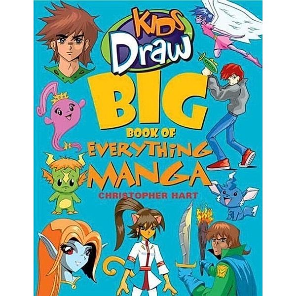 Kids Draw Big Book of Everything Manga / Kids Draw, Christopher Hart