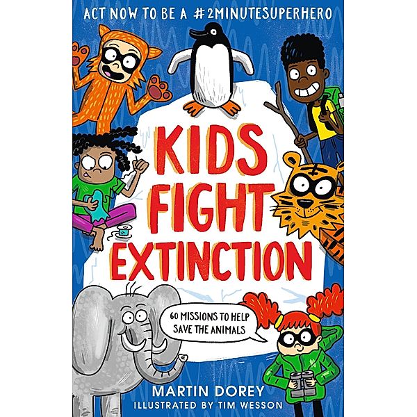 Kids Fight Extinction: How to be a #2minutesuperhero, Martin Dorey