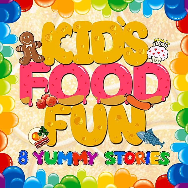 Kid's Food Fun: 8 Yummy Stories, Roger William Wade