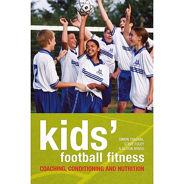 Kids' Football Fitness, Simon Thadani, Steve Foley, Alison Byard