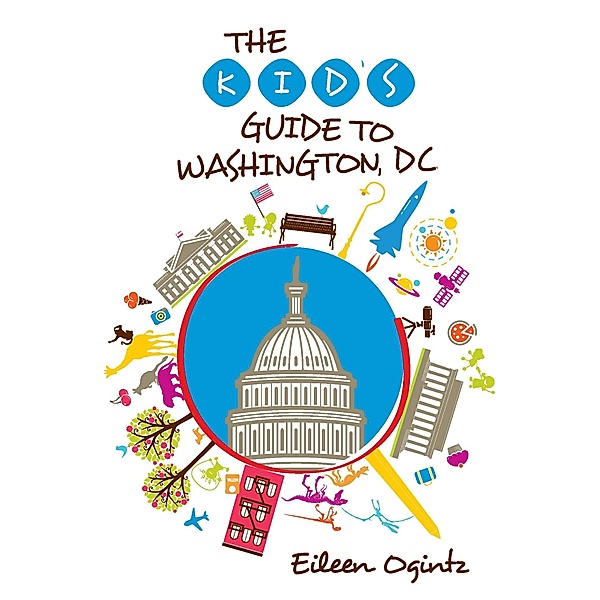 Kid's Guides Series: Kid's Guide to Washington, DC, Eileen Ogintz