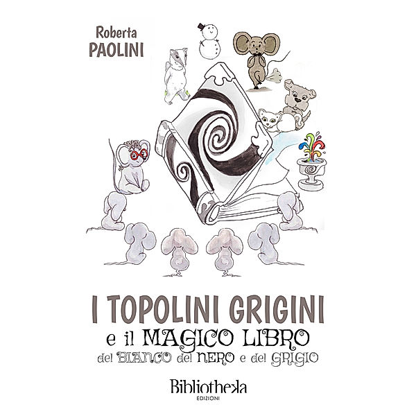 Kids: I topolini grigini e il magico libro del bianco, del nero e del grigio, Roberta Paolini