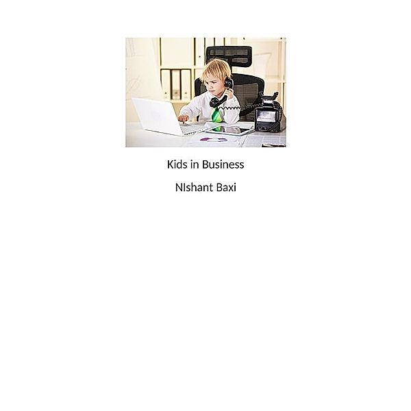 Kids in Business, Nishant Baxi