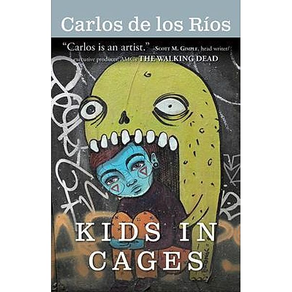 KIDS IN CAGES / Cannery Row Publishing, Carlos de los Ríos