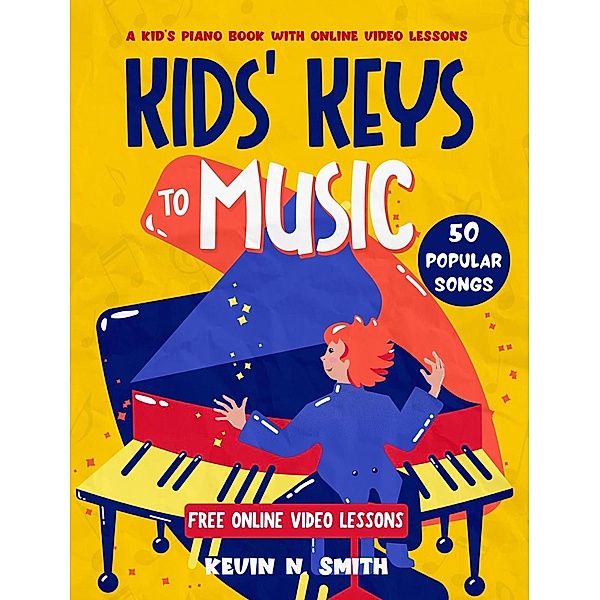 Kids' Keys to Music: A Kid's Piano Book with Online Video Lessons, Kevin N. Smith