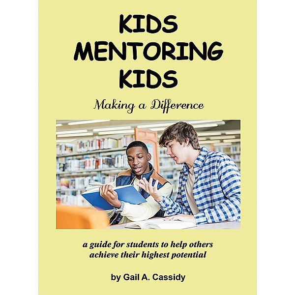 Kids Mentoring Kids, Gail A. Cassidy