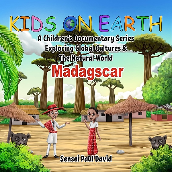Kids On Earth A Children's Documentary Series Exploring Human Culture & The Natural World Madagascar (Kids On Earth: WILDLIFE Adventures, #2) / Kids On Earth: WILDLIFE Adventures, Sensei Paul David