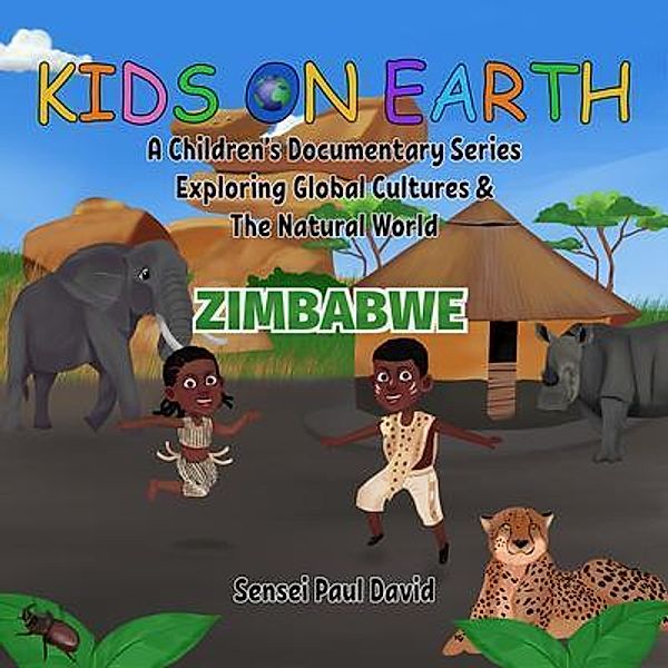 Kids On Earth A Children's Documentary Series Exploring Human Culture & The Natural World   -   Zimbabwe / Kids On Earth A Children's Documentary Series Exploring Global Cultures and The Natural World, Sensei Paul David