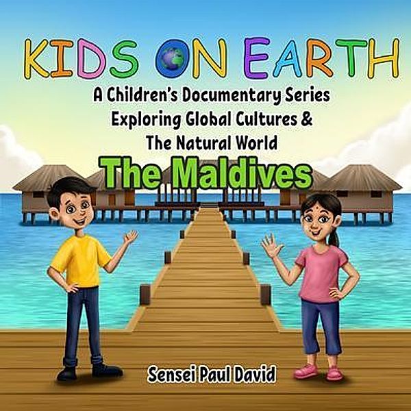 Kids on Earth A Children's Documentary Series Exploring  Global Cultures & The Natural World  -  The Maldives / Kids On Earth A Children's Documentary Series Exploring Global Cultures and The Natural World, Sensei Paul David
