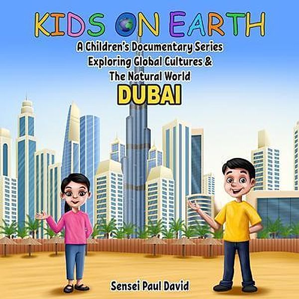 Kids on Earth A Children's Documentary Series Exploring Global Cultures & The Natural World  -  DUBAI / Kids On Earth A Children's Documentary Series Exploring Global Cultures and The Natural World, Sensei Paul David