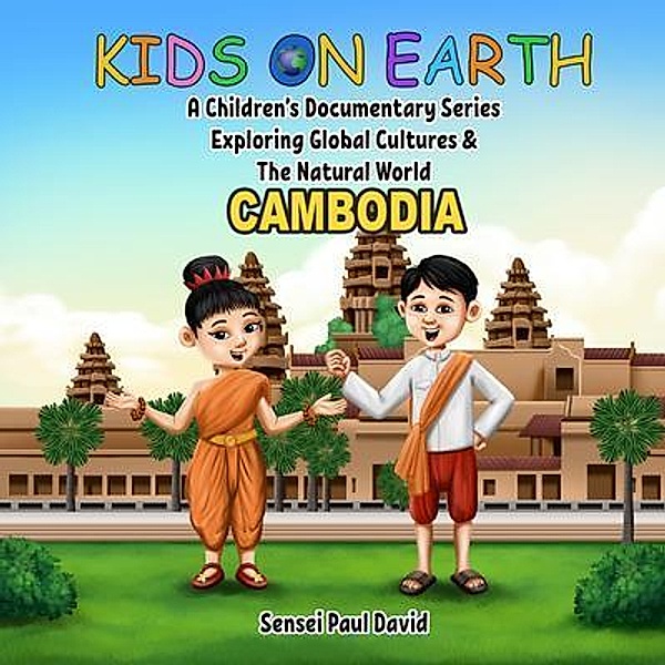 Kids on Earth A Children's Documentary Series Exploring  Global Cultures & The Natural World   -  CAMBODIA / Kids On Earth A Children's Documentary Series Exploring Global Cultures and The Natural World, Sensei Paul David