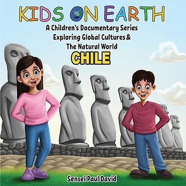 Kids On Earth A Children's Documentary Series Exploring Human Culture & The Natural World   -   Chile / Kids On Earth A Children's Documentary Series Exploring Global Cultures and The Natural World, Sensei Paul David