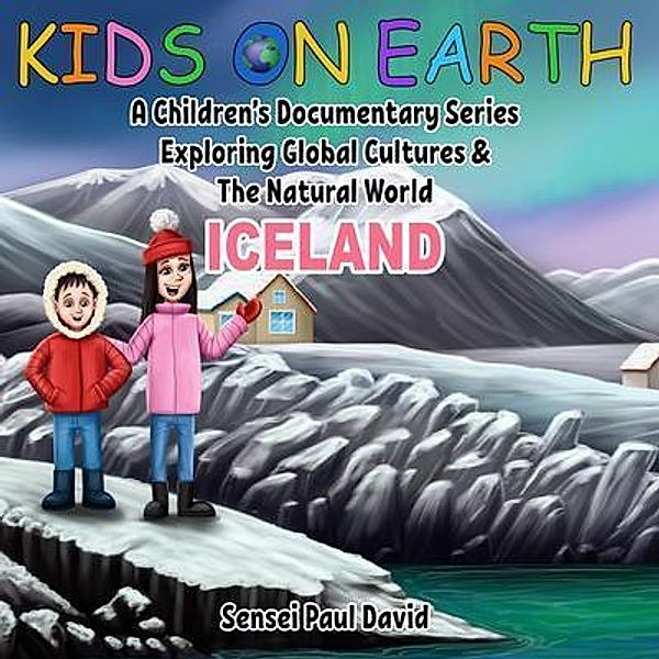 Kids on Earth A Children's Documentary Series Exploring Global Cultures & The Natural World - Iceland / Kids on Earth A Children's Documentary Series Exploring Global Cultures & The Natural World, Sensei Paul David