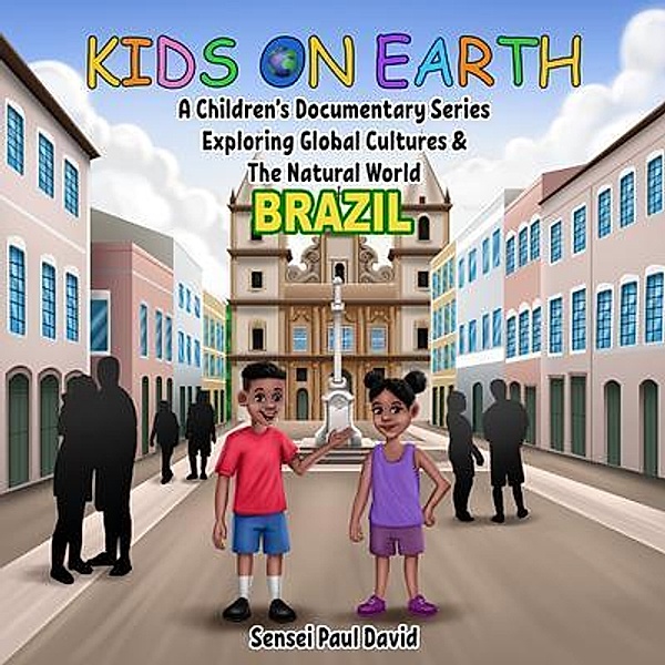 Kids On Earth A Children's Documentary Series Exploring Human Culture & The Natural World  -    Brazil / Kids On Earth A Children's Documentary Series Exploring Global Cultures and The Natural World, Sensei Paul David