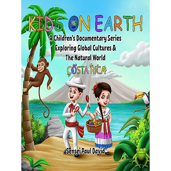 Kids On Earth:  Costa Rica / Kids On Earth, Sensei Paul David