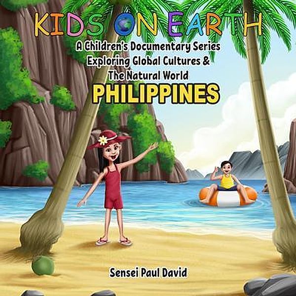 Kids On Earth - Philippines / Kids On Earth A Children's Documentary Series Exploring Global Culture & The Natural World, Sensei Paul David