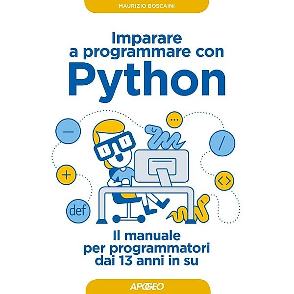 Kids programming: Imparare a programmare con Python, Maurizio Boscaini