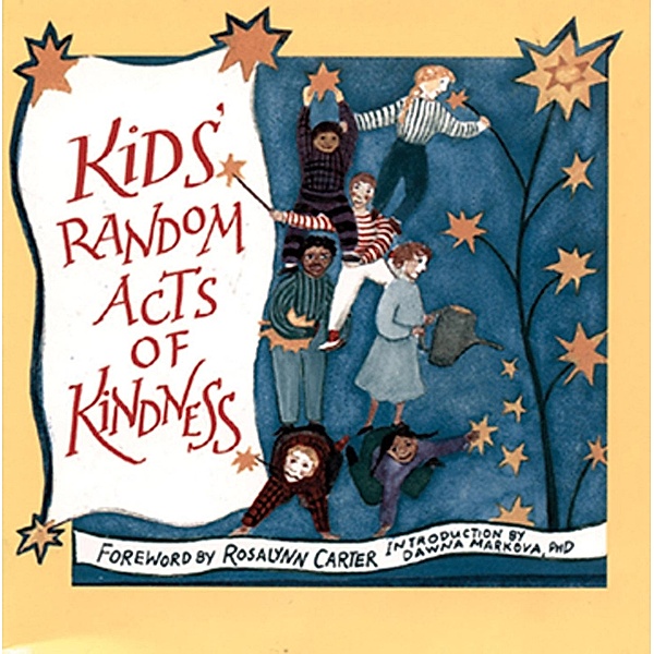 Kids' Random Acts of Kindness / Random Acts of Kindness Series, he Editors of Conari Press The Editors of Conari Pres