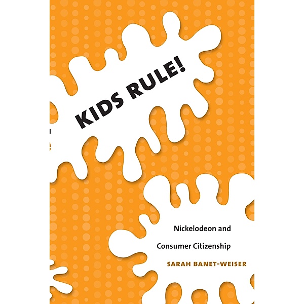 Kids Rule! / Console-ing Passions, Banet-Weiser Sarah Banet-Weiser