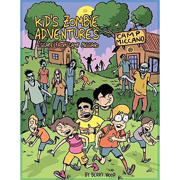 Kid's Zombie Adventures Series: Escape from Camp Miccano: / Kid's Zombie Adventures series Bd.1, Berry Wood