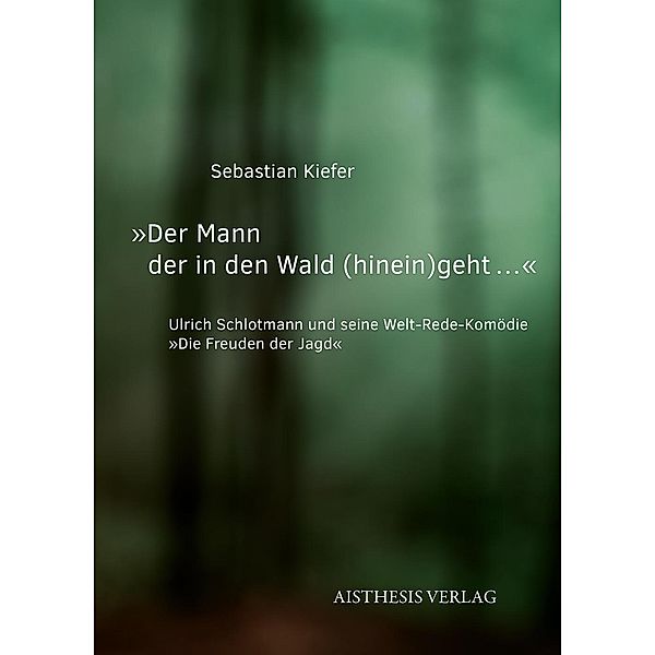 Kiefer, S: »Der Mann der in den Wald (hinein)geht...«, Sebastian Kiefer